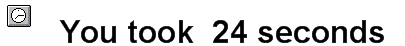 You took 24 seconds
